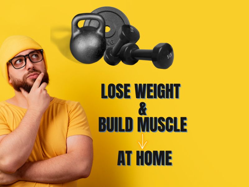 Lose weight and build muscle at home