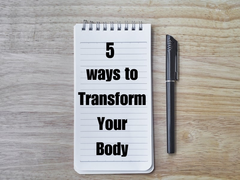 5 ways to transform your body